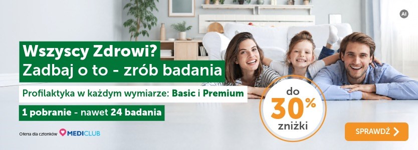 Wszyscy zdrowi? Zadbaj o to - zrób badania. Profilaktyka Basic i Premium teraz do 30% zniżki